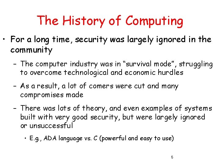 The History of Computing • For a long time, security was largely ignored in