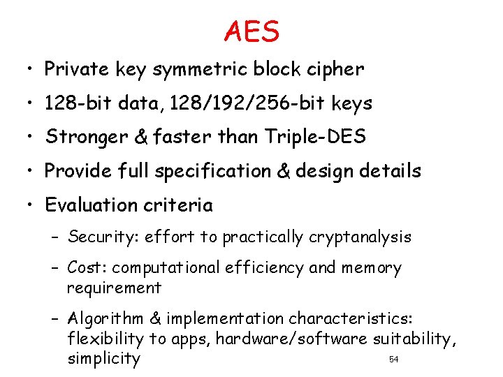 AES • Private key symmetric block cipher • 128 -bit data, 128/192/256 -bit keys