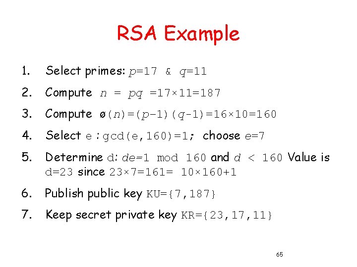 RSA Example 1. Select primes: p=17 & q=11 2. Compute n = pq =17×