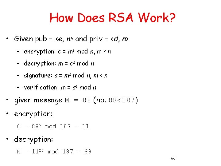 How Does RSA Work? • Given pub = <e, n> and priv = <d,
