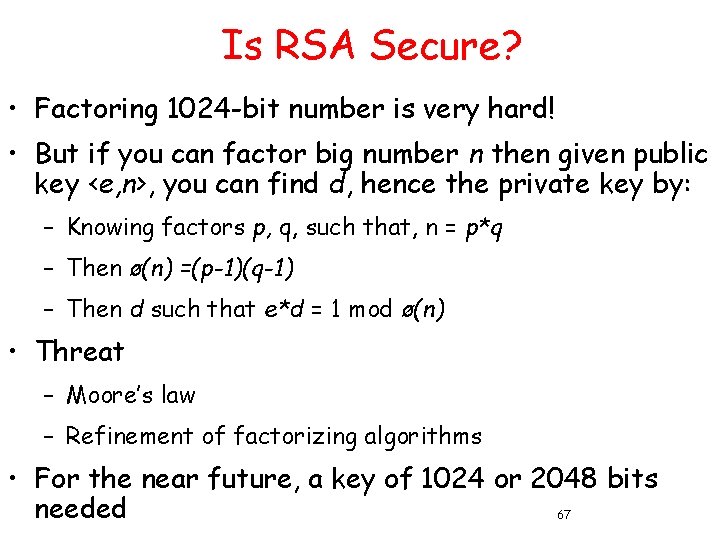 Is RSA Secure? • Factoring 1024 -bit number is very hard! • But if