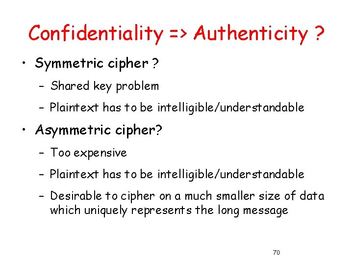 Confidentiality => Authenticity ? • Symmetric cipher ? – Shared key problem – Plaintext