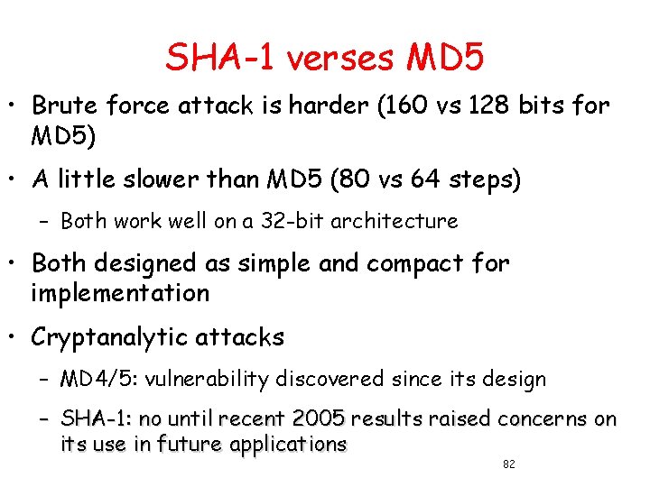 SHA-1 verses MD 5 • Brute force attack is harder (160 vs 128 bits