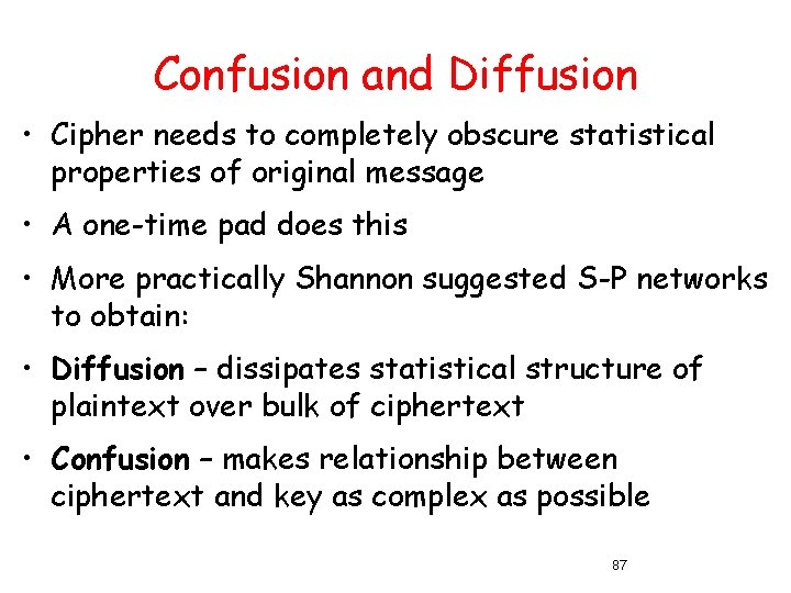 Confusion and Diffusion • Cipher needs to completely obscure statistical properties of original message