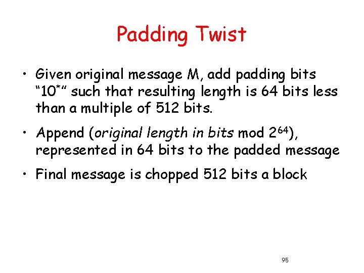 Padding Twist • Given original message M, add padding bits “ 10*” such that