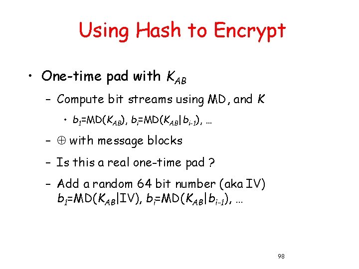 Using Hash to Encrypt • One-time pad with KAB – Compute bit streams using
