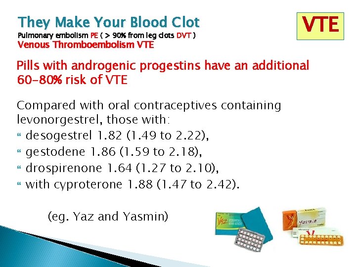 They Make Your Blood Clot Pulmonary embolism PE ( > 90% from leg clots