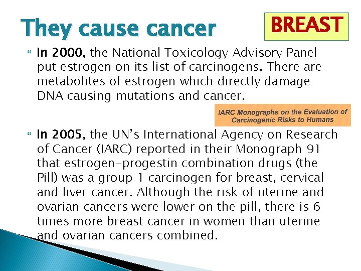 They cause cancer BREAST In 2000, the National Toxicology Advisory Panel put estrogen on