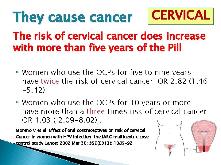 They cause cancer CERVICAL The risk of cervical cancer does increase with more than