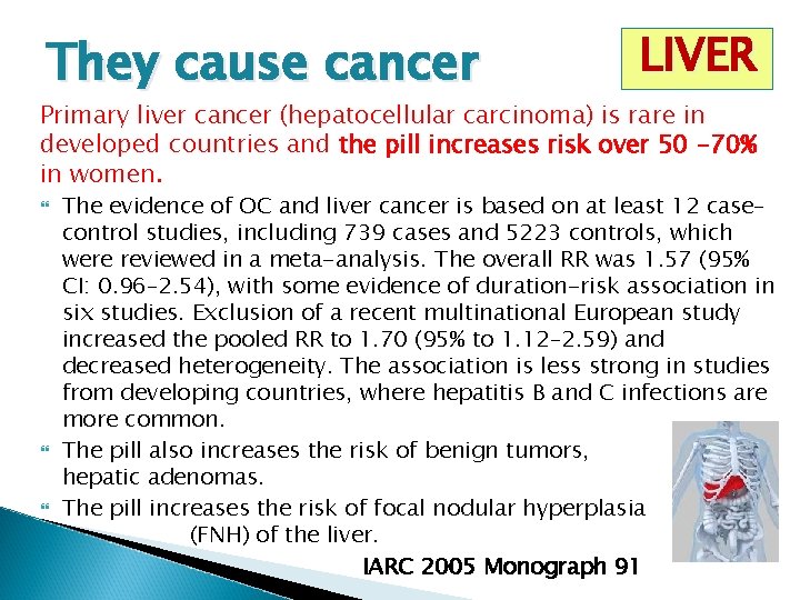 They cause cancer LIVER Primary liver cancer (hepatocellular carcinoma) is rare in developed countries