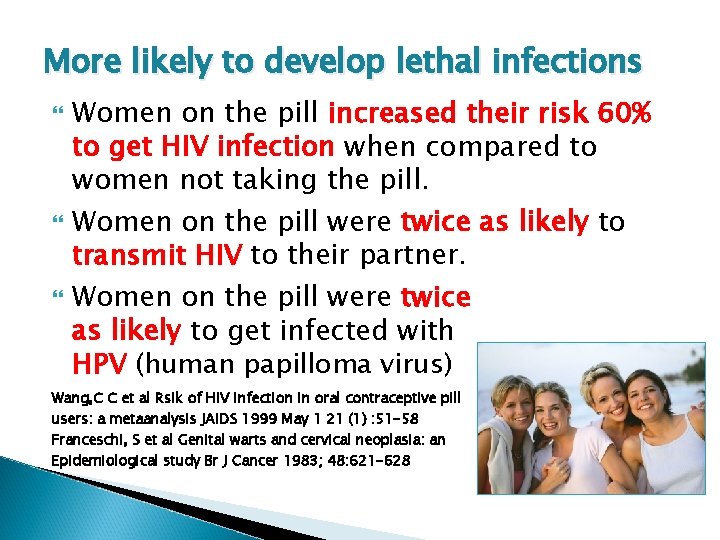 More likely to develop lethal infections Women on the pill increased their risk 60%