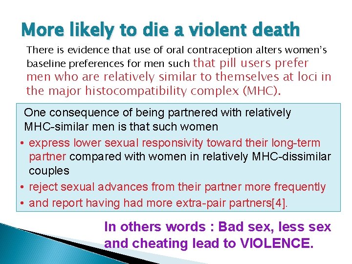 More likely to die a violent death There is evidence that use of oral