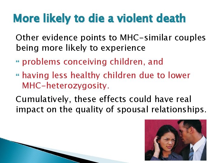 More likely to die a violent death Other evidence points to MHC-similar couples being