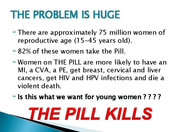 THE PROBLEM IS HUGE There approximately 75 million women of reproductive age (15 -45