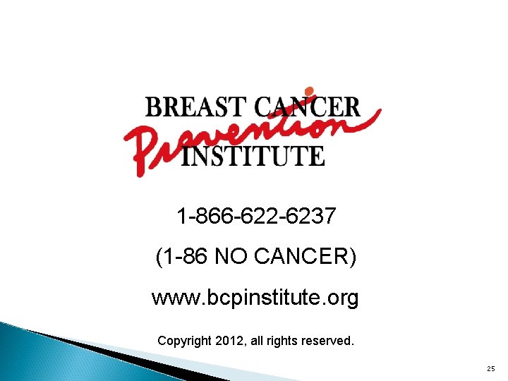 1 -866 -622 -6237 (1 -86 NO CANCER) www. bcpinstitute. org Copyright 2012, all