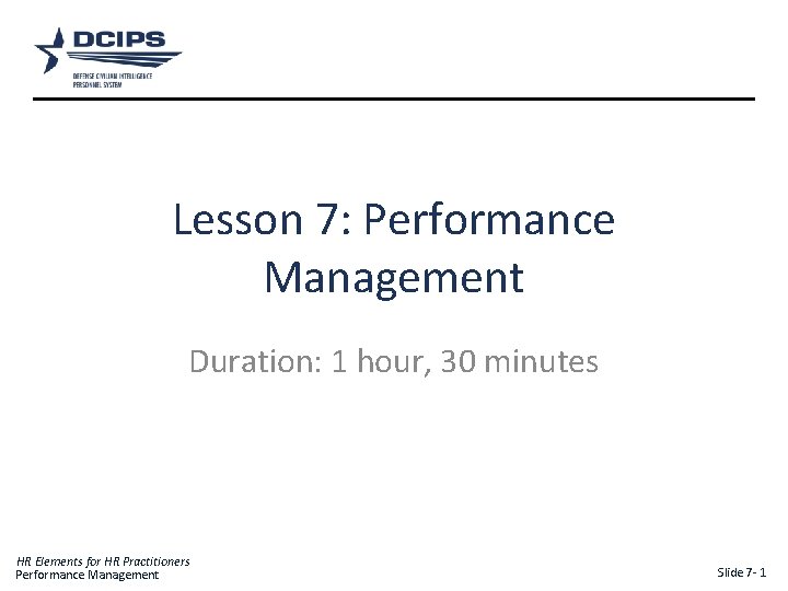 Lesson 7: Performance Management Duration: 1 hour, 30 minutes HR Elements for HR Practitioners