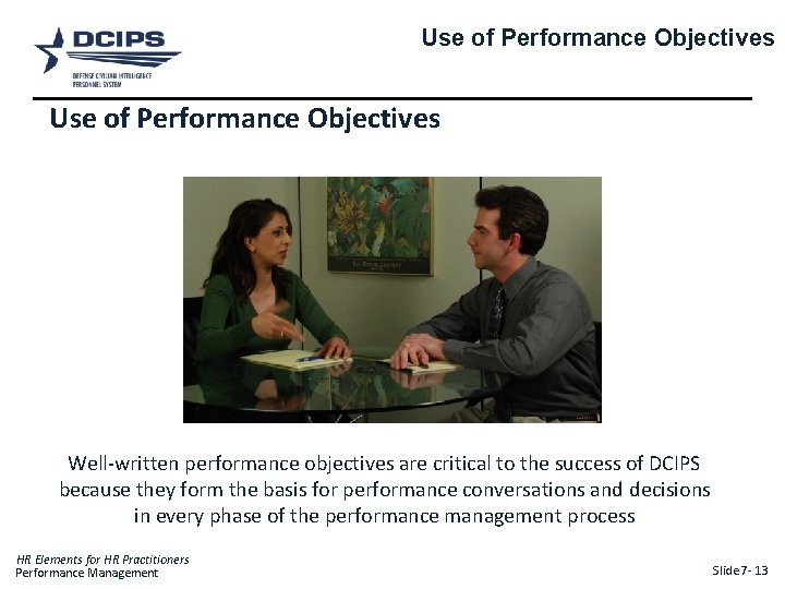Use of Performance Objectives Well-written performance objectives are critical to the success of DCIPS