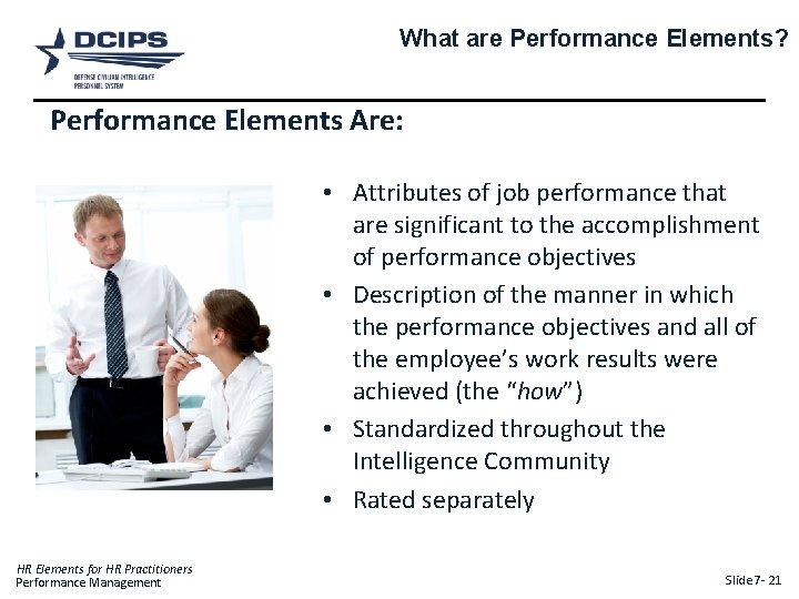 What are Performance Elements? Performance Elements Are: • Attributes of job performance that are