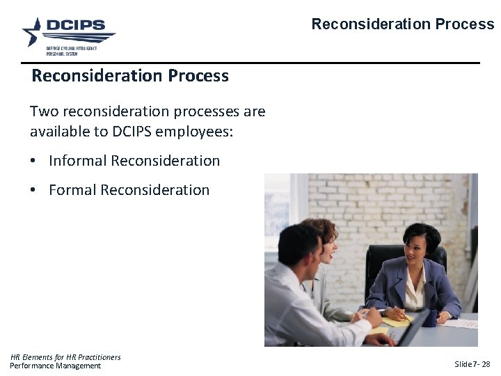 Reconsideration Process Two reconsideration processes are available to DCIPS employees: • Informal Reconsideration •