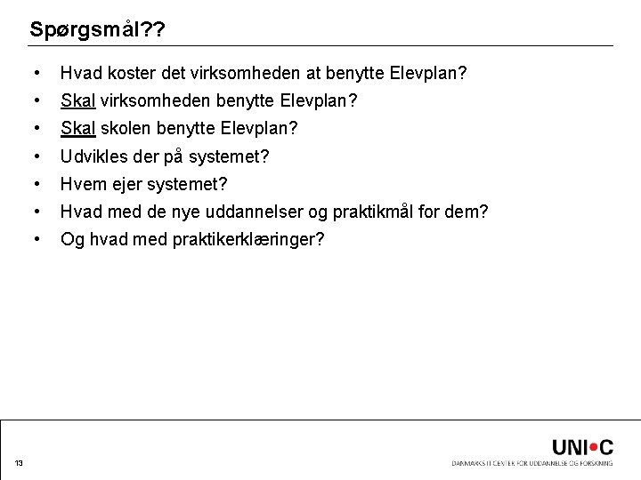 Spørgsmål? ? 13 • Hvad koster det virksomheden at benytte Elevplan? • Skal virksomheden