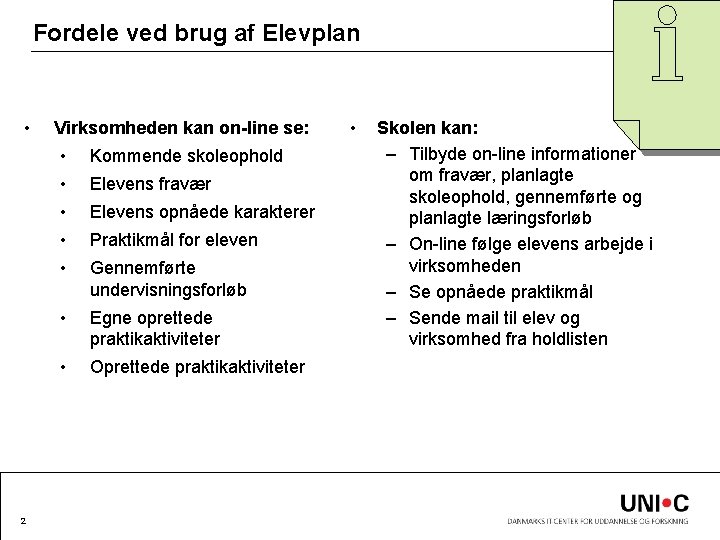 Fordele ved brug af Elevplan • 2 Virksomheden kan on-line se: • Kommende skoleophold