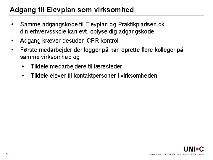 Adgang til Elevplan som virksomhed 3 • Samme adgangskode til Elevplan og Praktikpladsen. dk