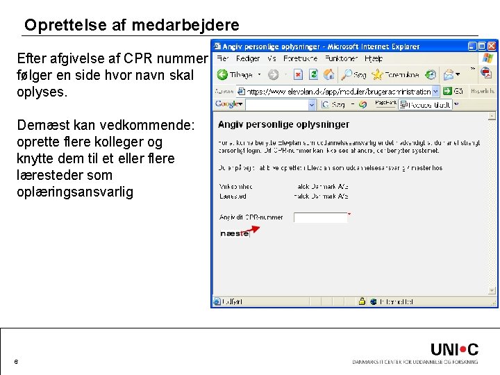 Oprettelse af medarbejdere Efter afgivelse af CPR nummer følger en side hvor navn skal