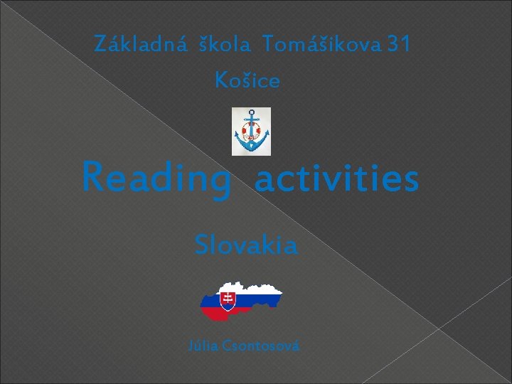 Základná škola Tomášikova 31 Košice Reading activities Slovakia Júlia Csontosová 