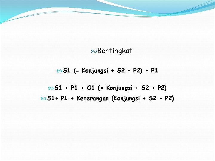  Bertingkat S 1 (= Konjungsi + S 2 + P 2) + P