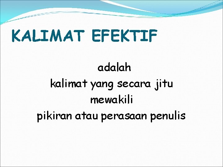 KALIMAT EFEKTIF adalah kalimat yang secara jitu mewakili pikiran atau perasaan penulis 