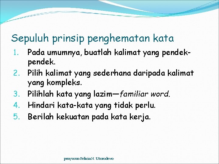 Sepuluh prinsip penghematan kata 1. 2. 3. 4. 5. Pada umumnya, buatlah kalimat yang