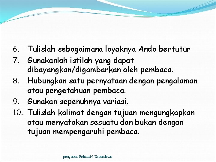 Tulislah sebagaimana layaknya Anda bertutur Gunakanlah istilah yang dapat dibayangkan/digambarkan oleh pembaca. 8. Hubungkan