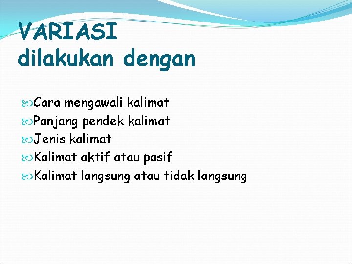 VARIASI dilakukan dengan Cara mengawali kalimat Panjang pendek kalimat Jenis kalimat Kalimat aktif atau