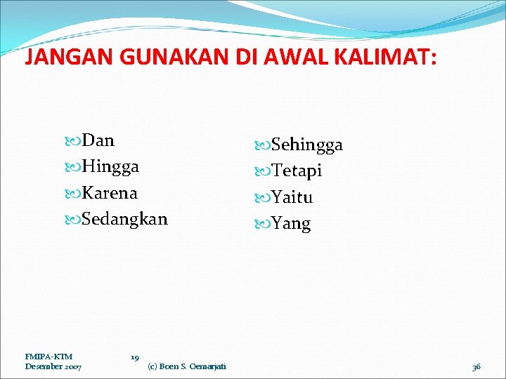 JANGAN GUNAKAN DI AWAL KALIMAT: Dan Hingga Karena Sedangkan FMIPA-KTM Desember 2007 19 (c)