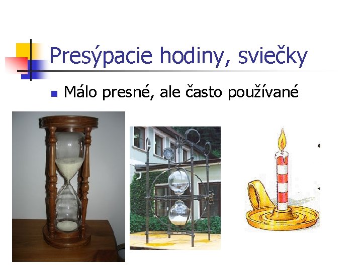 Presýpacie hodiny, sviečky n Málo presné, ale často používané 