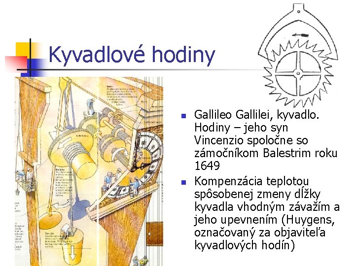 Kyvadlové hodiny n n Gallileo Gallilei, kyvadlo. Hodiny – jeho syn Vincenzio spoločne so