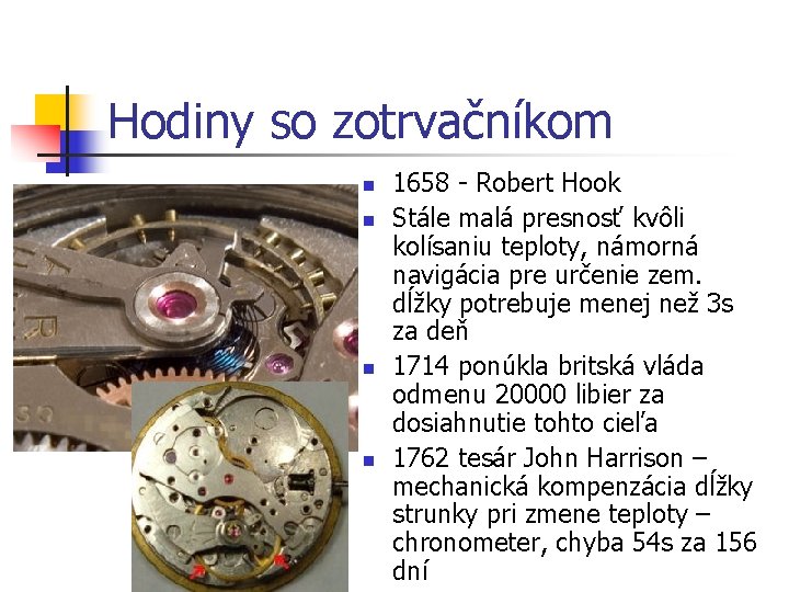 Hodiny so zotrvačníkom n n 1658 - Robert Hook Stále malá presnosť kvôli kolísaniu