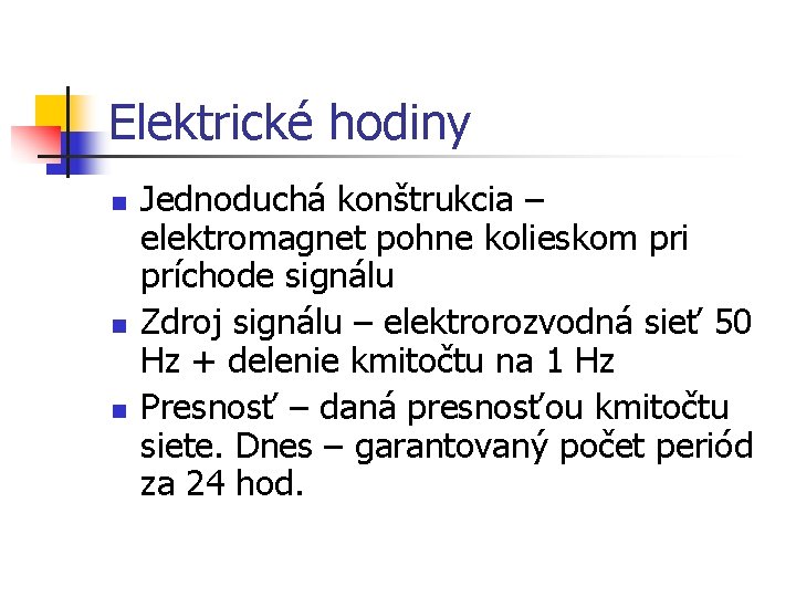 Elektrické hodiny n n n Jednoduchá konštrukcia – elektromagnet pohne kolieskom pri príchode signálu