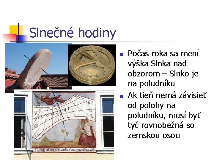 Slnečné hodiny n n Počas roka sa mení výška Slnka nad obzorom – Slnko