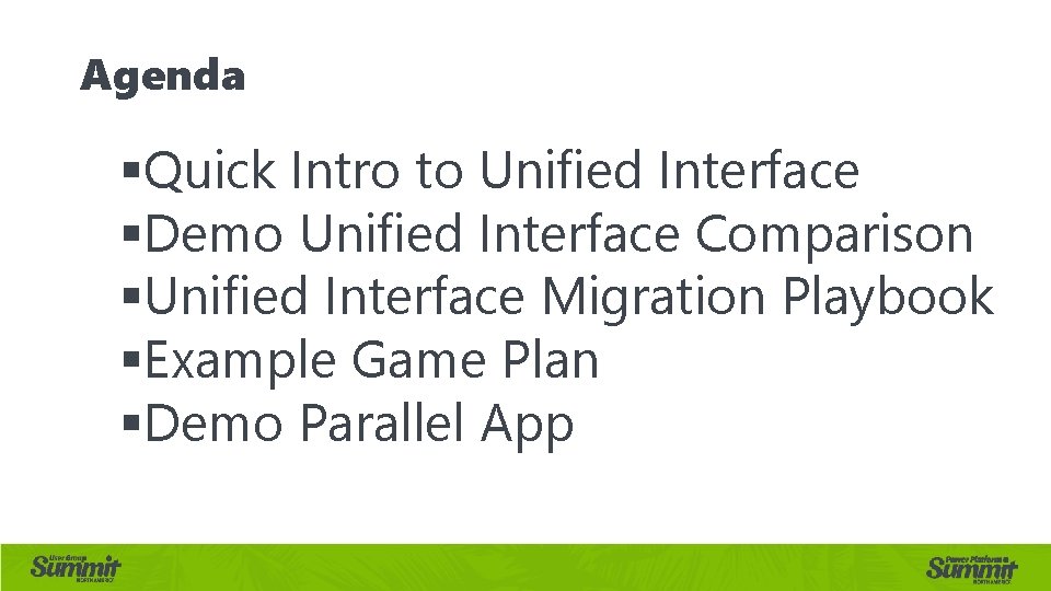 Agenda §Quick Intro to Unified Interface §Demo Unified Interface Comparison §Unified Interface Migration Playbook