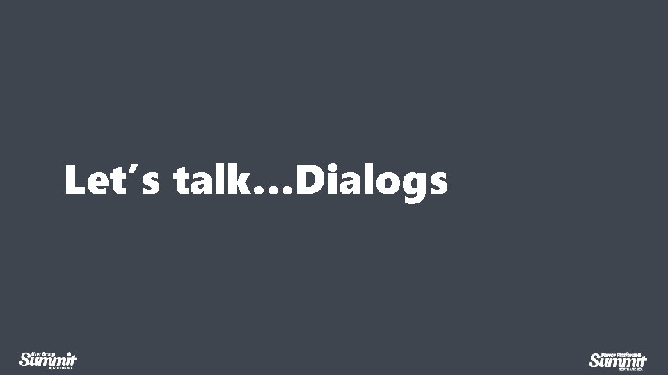 Let’s talk…Dialogs 