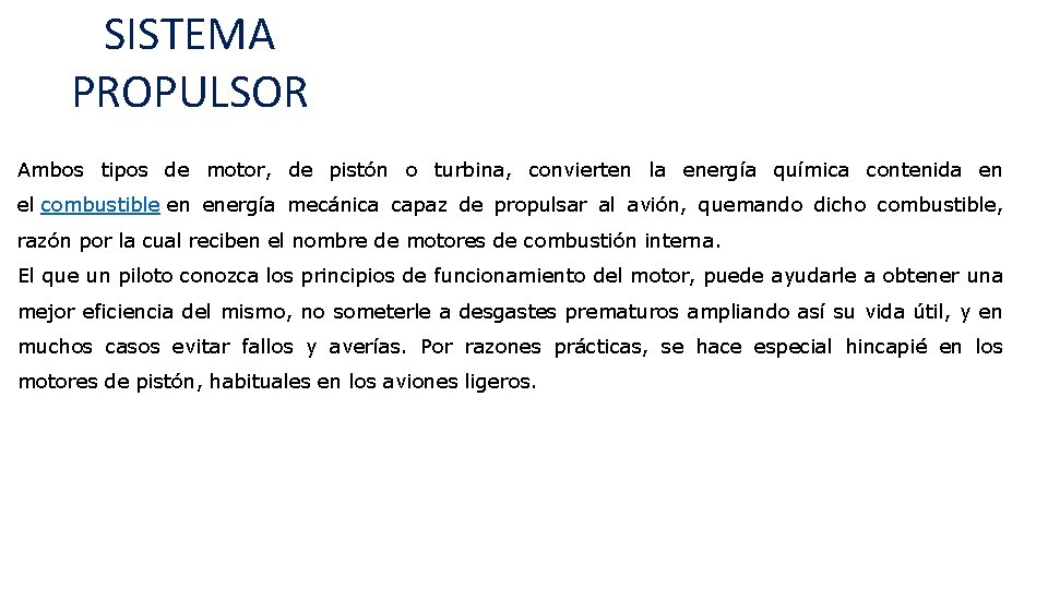SISTEMA PROPULSOR Ambos tipos de motor, de pistón o turbina, convierten la energía química SISTEMA PROPULSOR Ambos tipos de motor, de pistón o turbina, convierten la energía química