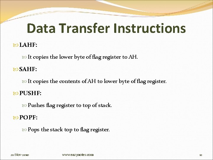 Data Transfer Instructions LAHF: It copies the lower byte of flag register to AH.