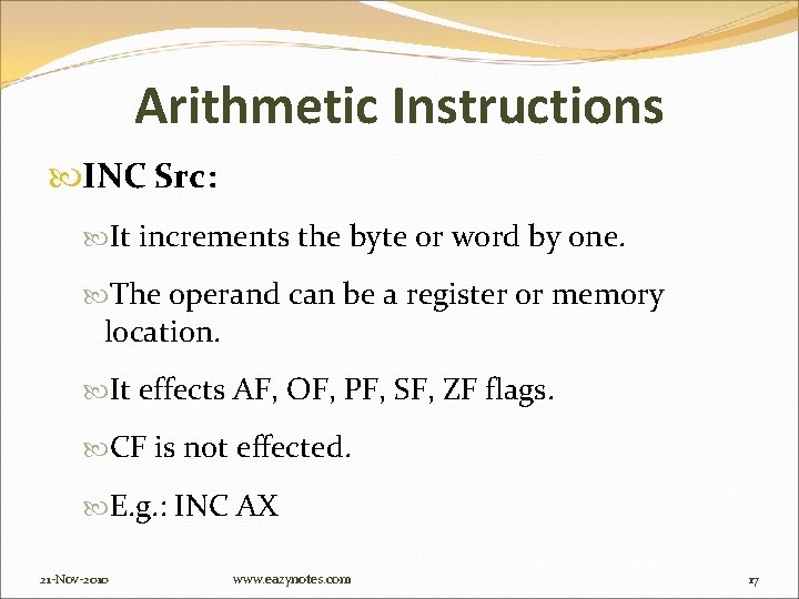 Arithmetic Instructions INC Src: It increments the byte or word by one. The operand