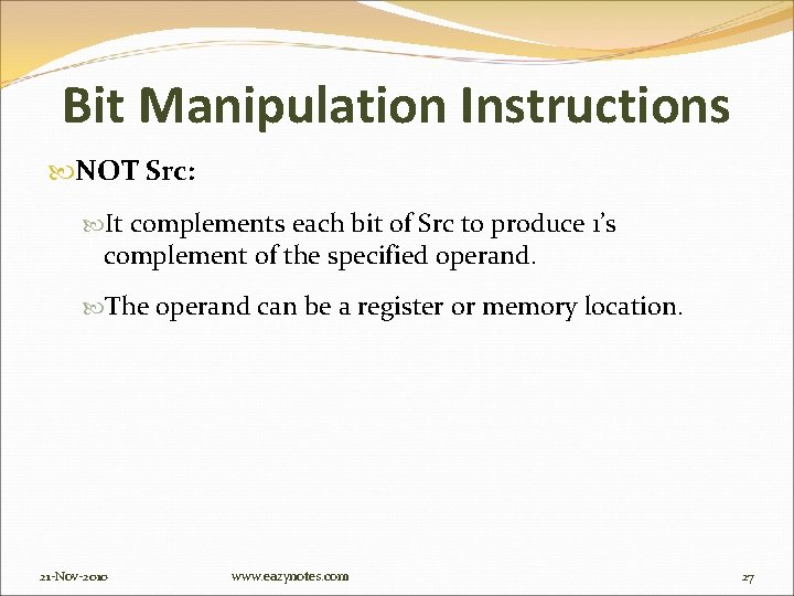 Bit Manipulation Instructions NOT Src: It complements each bit of Src to produce 1’s