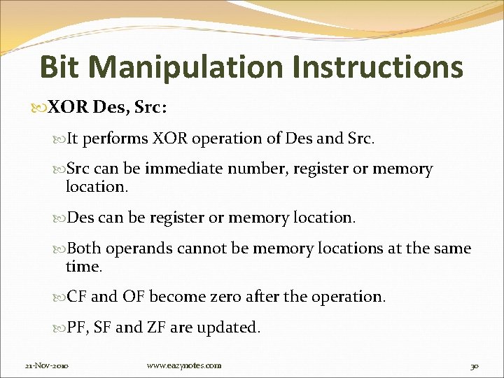 Bit Manipulation Instructions XOR Des, Src: It performs XOR operation of Des and Src