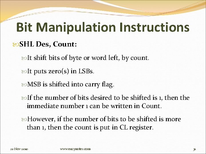 Bit Manipulation Instructions SHL Des, Count: It shift bits of byte or word left,