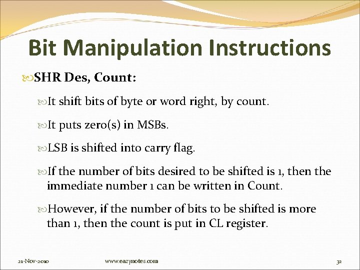 Bit Manipulation Instructions SHR Des, Count: It shift bits of byte or word right,