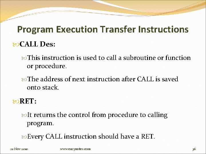 Program Execution Transfer Instructions CALL Des: This instruction is used to call a subroutine