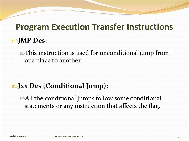 Program Execution Transfer Instructions JMP Des: This instruction is used for unconditional jump from
